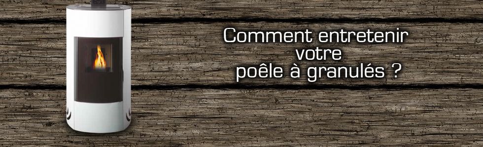 Comment nettoyer votre poêle à pellets ou poêle à bois au